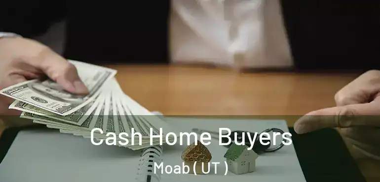  Cash Home Buyers Moab ( UT )