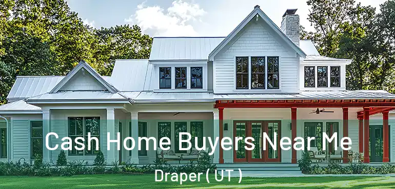  Cash Home Buyers Near Me Draper ( UT )