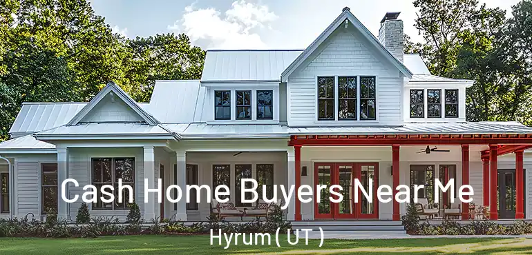  Cash Home Buyers Near Me Hyrum ( UT )