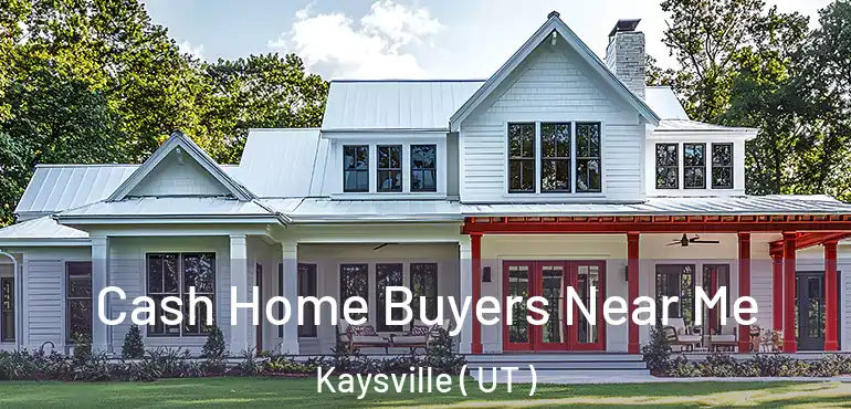  Cash Home Buyers Near Me Kaysville ( UT )
