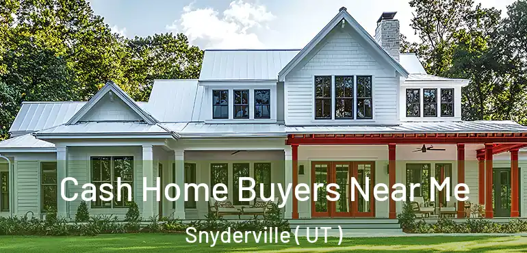  Cash Home Buyers Near Me Snyderville ( UT )