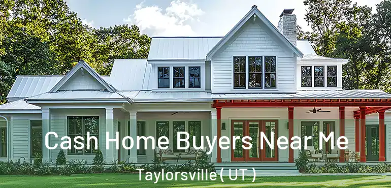  Cash Home Buyers Near Me Taylorsville ( UT )