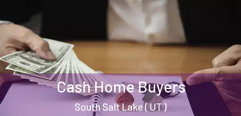  Cash Home Buyers South Salt Lake ( UT )