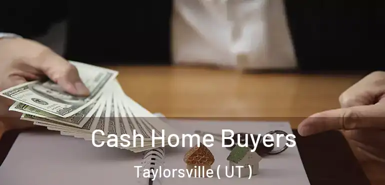  Cash Home Buyers Taylorsville ( UT )