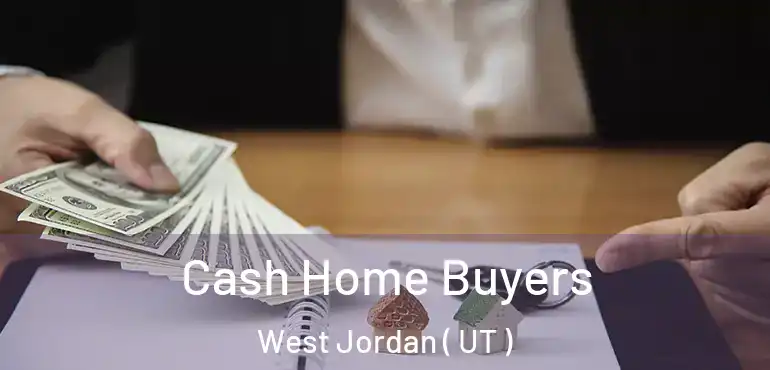  Cash Home Buyers West Jordan ( UT )
