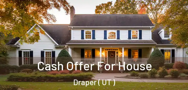  Cash Offer For House Draper ( UT )