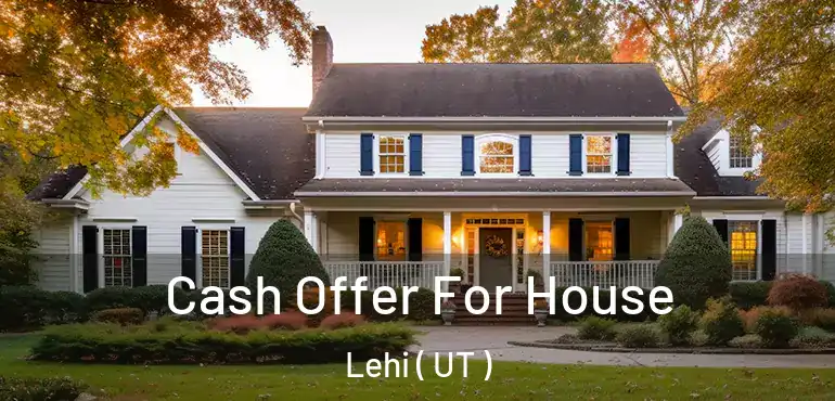  Cash Offer For House Lehi ( UT )