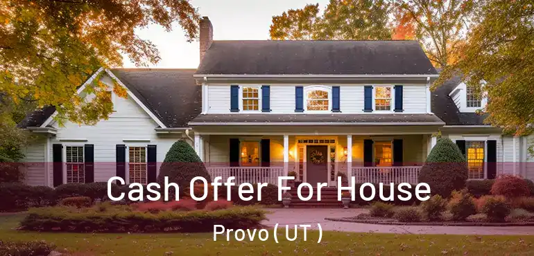  Cash Offer For House Provo ( UT )