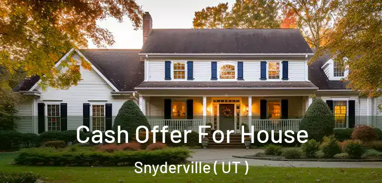  Cash Offer For House Snyderville ( UT )