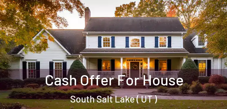  Cash Offer For House South Salt Lake ( UT )