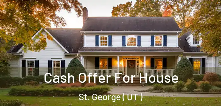  Cash Offer For House St. George ( UT )