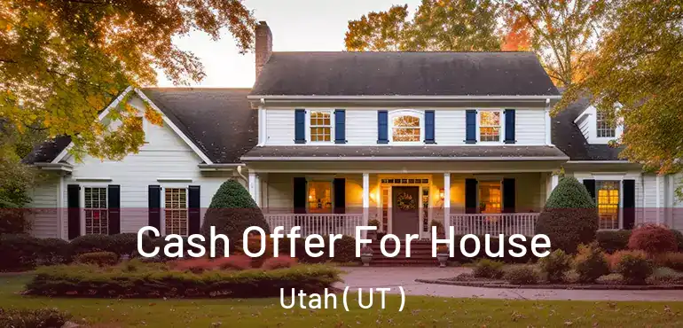  Cash Offer For House Utah ( UT )