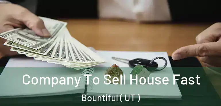  Company To Sell House Fast Bountiful ( UT )