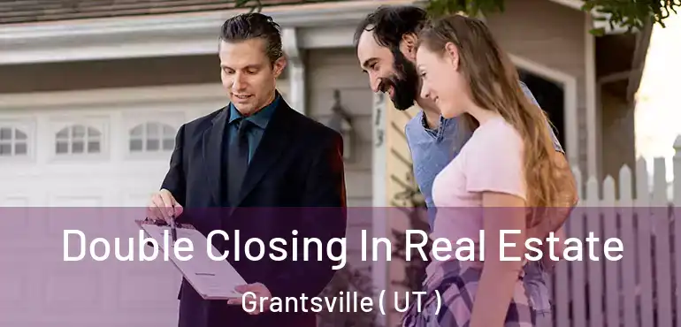  Double Closing In Real Estate Grantsville ( UT )