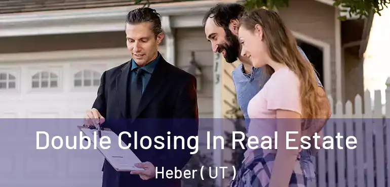  Double Closing In Real Estate Heber ( UT )