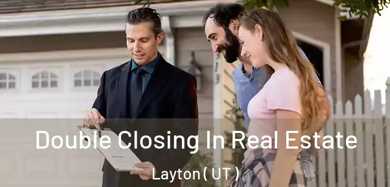  Double Closing In Real Estate Layton ( UT )