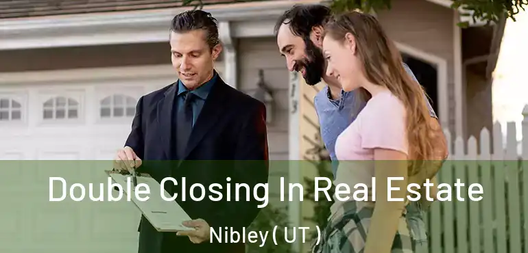  Double Closing In Real Estate Nibley ( UT )