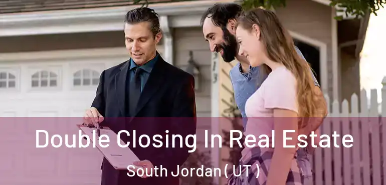  Double Closing In Real Estate South Jordan ( UT )