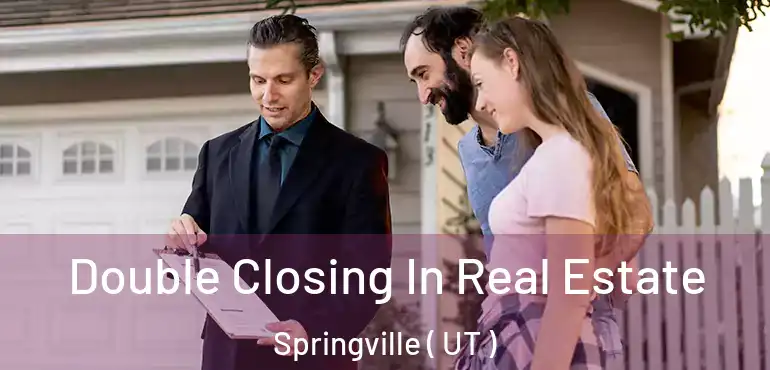  Double Closing In Real Estate Springville ( UT )