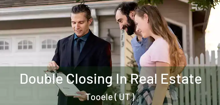  Double Closing In Real Estate Tooele ( UT )