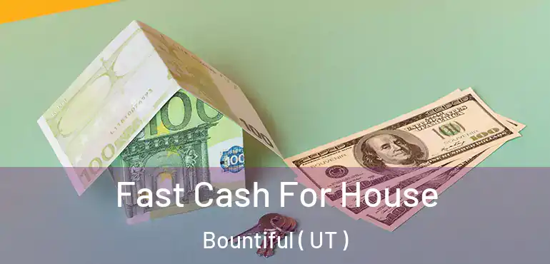  Fast Cash For House Bountiful ( UT )