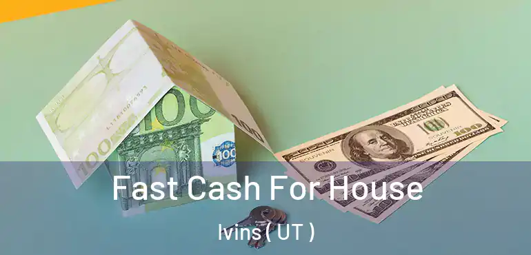  Fast Cash For House Ivins ( UT )