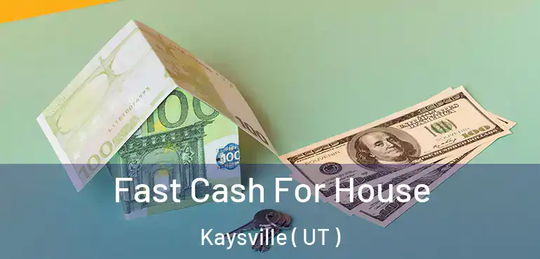  Fast Cash For House Kaysville ( UT )
