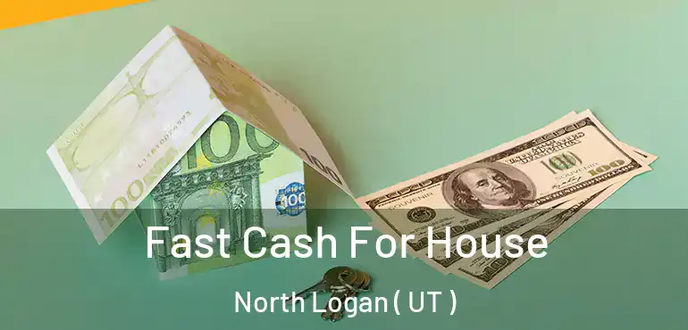  Fast Cash For House North Logan ( UT )