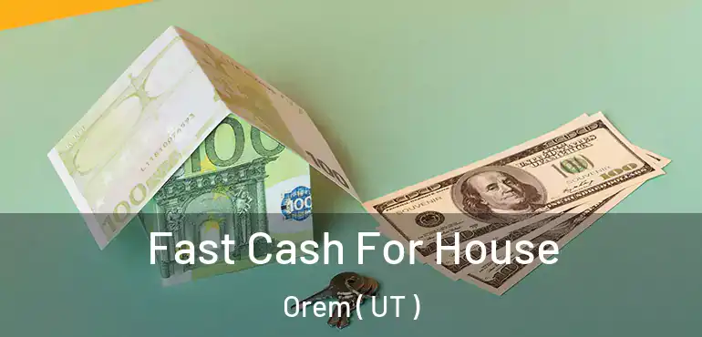  Fast Cash For House Orem ( UT )