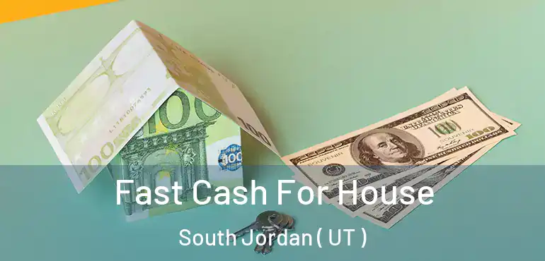  Fast Cash For House South Jordan ( UT )