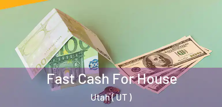  Fast Cash For House Utah ( UT )