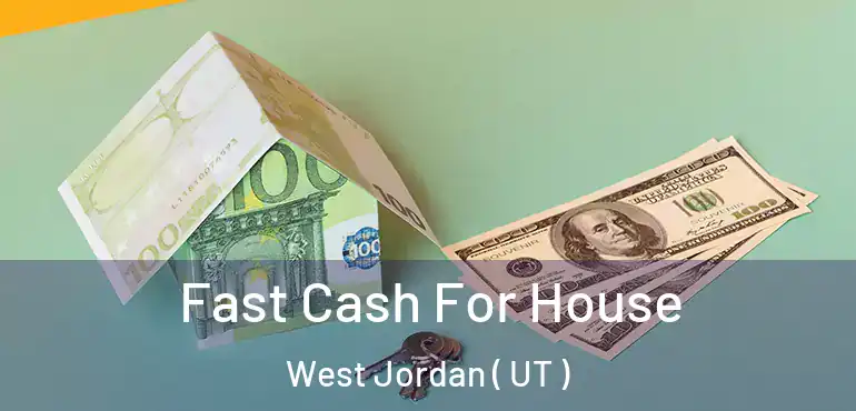  Fast Cash For House West Jordan ( UT )