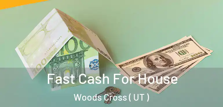  Fast Cash For House Woods Cross ( UT )