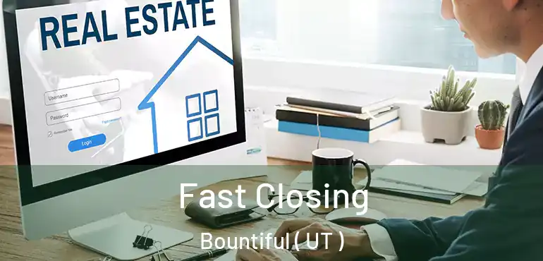  Fast Closing Bountiful ( UT )