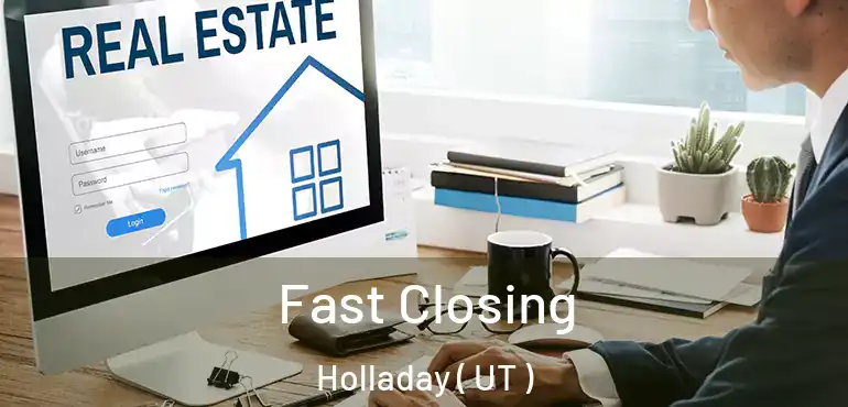  Fast Closing Holladay ( UT )