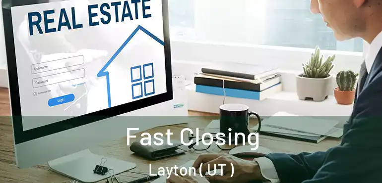  Fast Closing Layton ( UT )