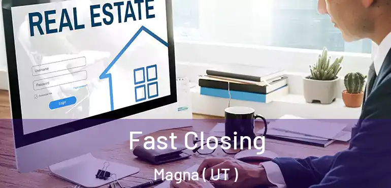  Fast Closing Magna ( UT )