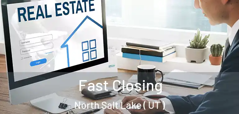  Fast Closing North Salt Lake ( UT )