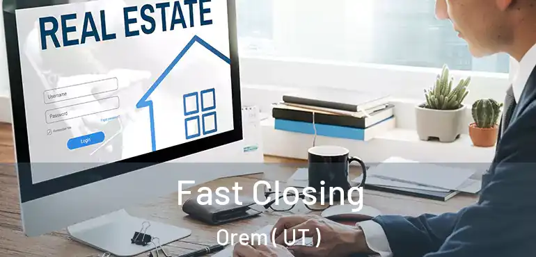  Fast Closing Orem ( UT )