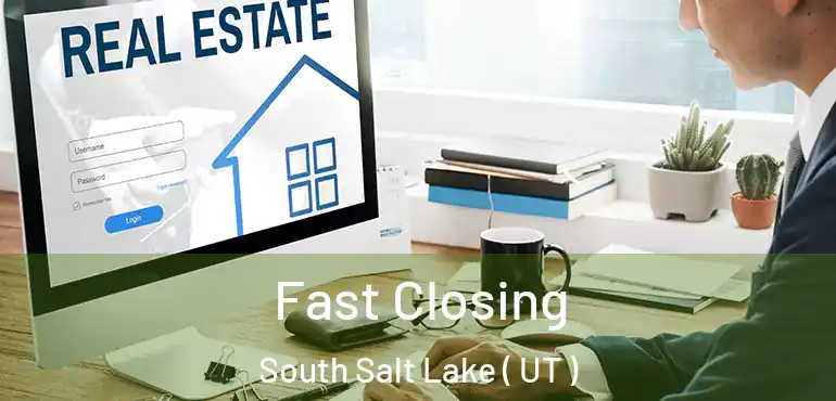  Fast Closing South Salt Lake ( UT )