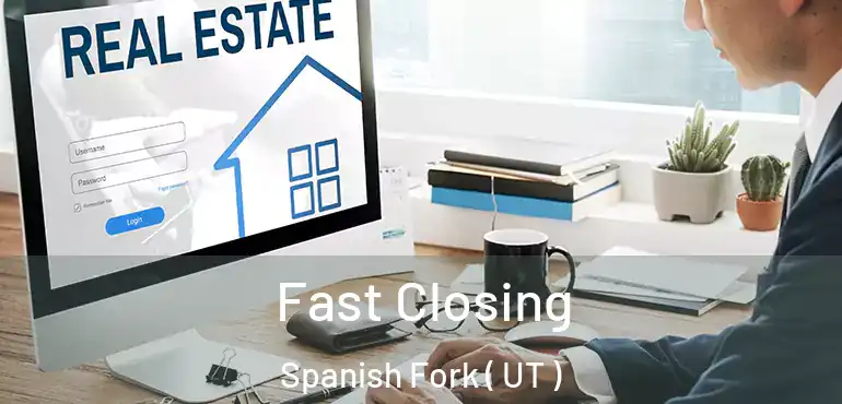  Fast Closing Spanish Fork ( UT )