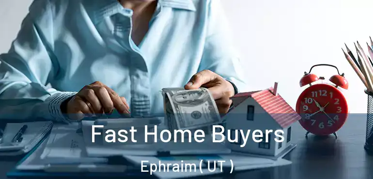 Fast Home Buyers Ephraim ( UT )