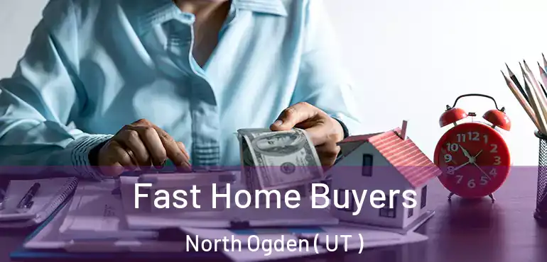 Fast Home Buyers North Ogden ( UT )