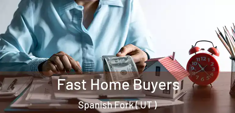  Fast Home Buyers Spanish Fork ( UT )
