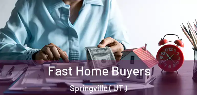  Fast Home Buyers Springville ( UT )