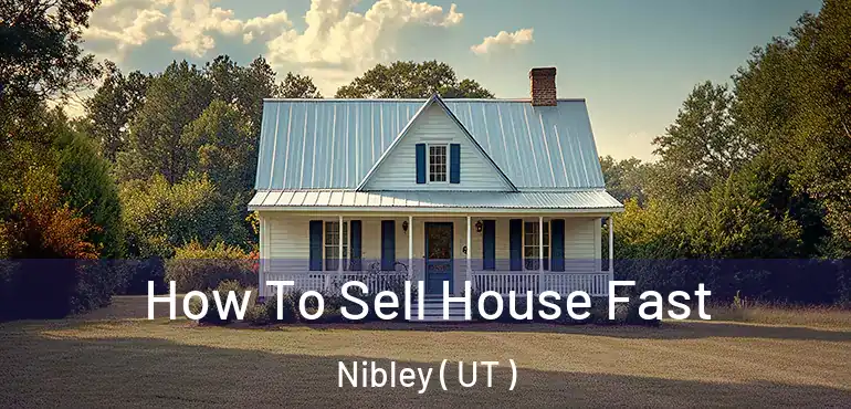  How To Sell House Fast Nibley ( UT )