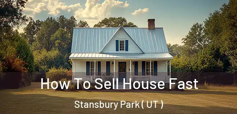  How To Sell House Fast Stansbury Park ( UT )