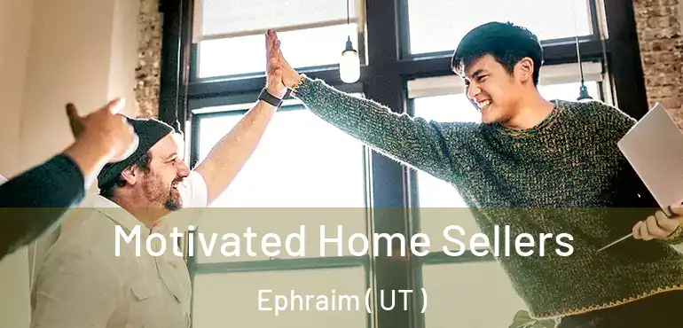  Motivated Home Sellers Ephraim ( UT )