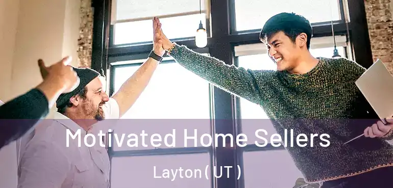  Motivated Home Sellers Layton ( UT )