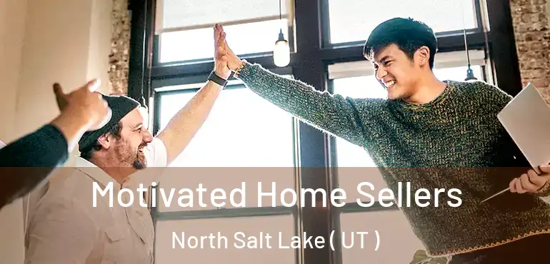  Motivated Home Sellers North Salt Lake ( UT )
